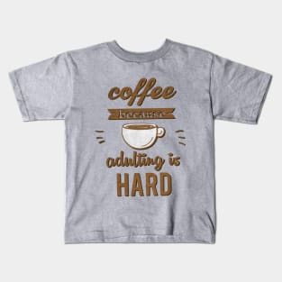 Coffee because Adulting is Hard Kids T-Shirt